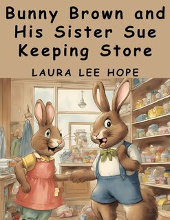 Front cover_Bunny Brown and His Sister Sue Keeping Store