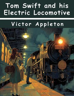 Front cover_Tom Swift and his Electric Locomotive