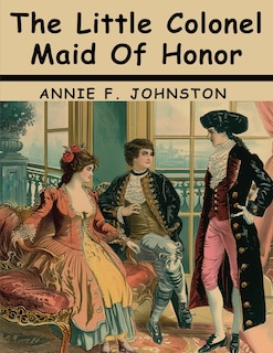 Front cover_The Little Colonel Maid Of Honor