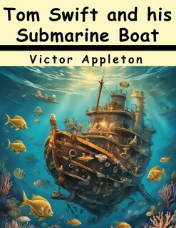Front cover_Tom Swift and his Submarine Boat