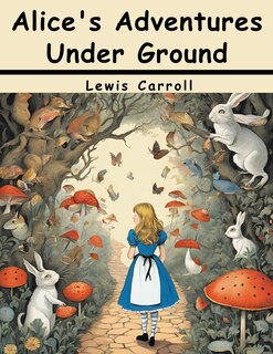 Front cover_Alice's Adventures Under Ground