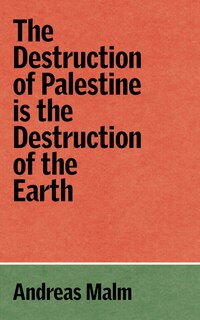 Front cover_The Destruction of Palestine is the Destruction of the Earth