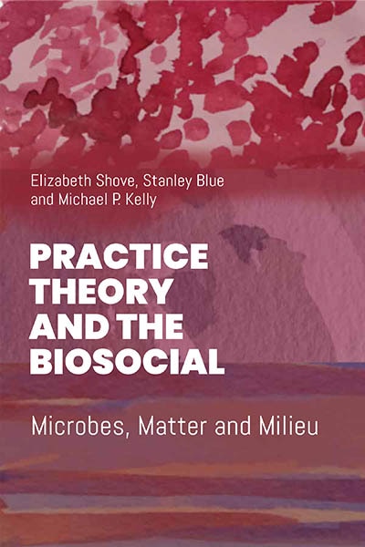 Front cover_Practice Theory and the Biosocial