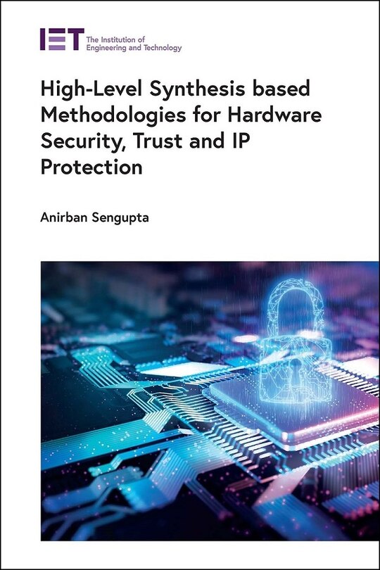 Front cover_High-Level Synthesis Based Methodologies for Hardware Security, Trust and IP Protection