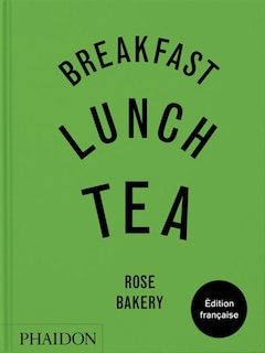 Couverture_Breakfast, lunch, tea : Rose Bakery