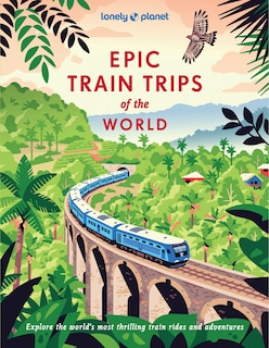 Front cover_Lonely Planet Epic Train Trips of the World