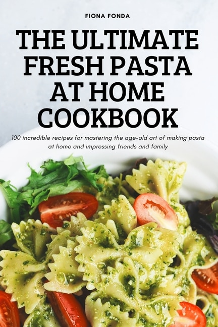 Front cover_The Ultimate Fresh Pasta at Home Cookbook