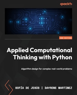 Applied Computational Thinking with Python - Second Edition: Algorithm design for complex real-world problems