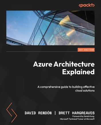 Azure Architecture Explained: A comprehensive guide to building effective cloud solutions