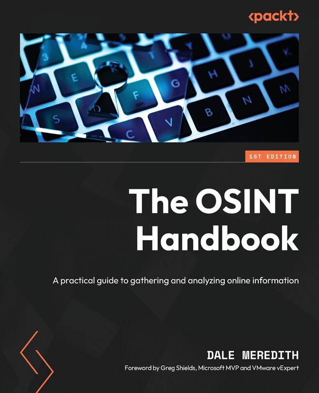 The OSINT Handbook: A practical guide to gathering and analyzing online information