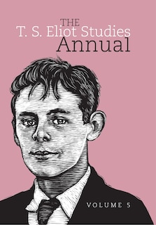 The T. S. Eliot Studies Annual: Volume 5