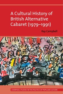 Front cover_A Cultural History of British Alternative Cabaret (1979-1991)