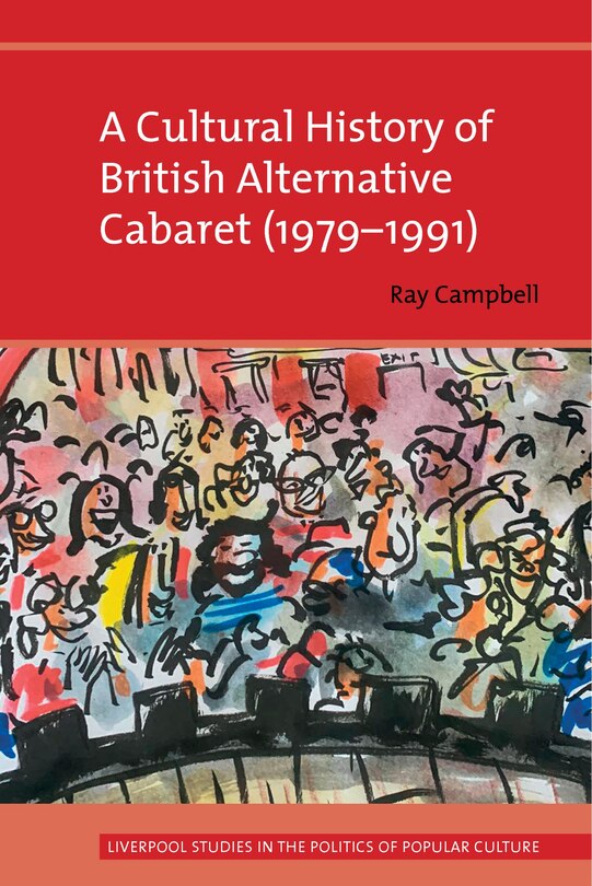 Front cover_A Cultural History of British Alternative Cabaret (1979-1991)
