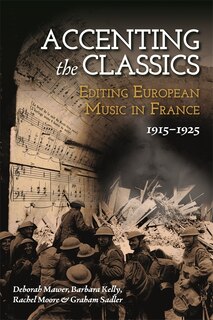 Front cover_Accenting the Classics: Editing European Music in France, 1915-1925