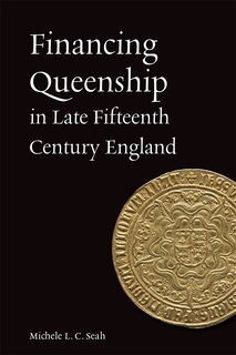 Front cover_Financing Queenship in Late Fifteenth Century England