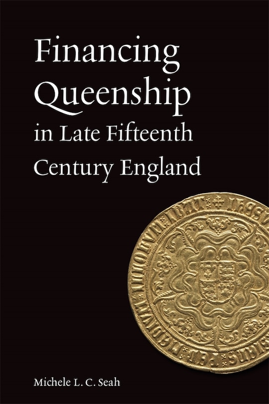 Front cover_Financing Queenship in Late Fifteenth Century England
