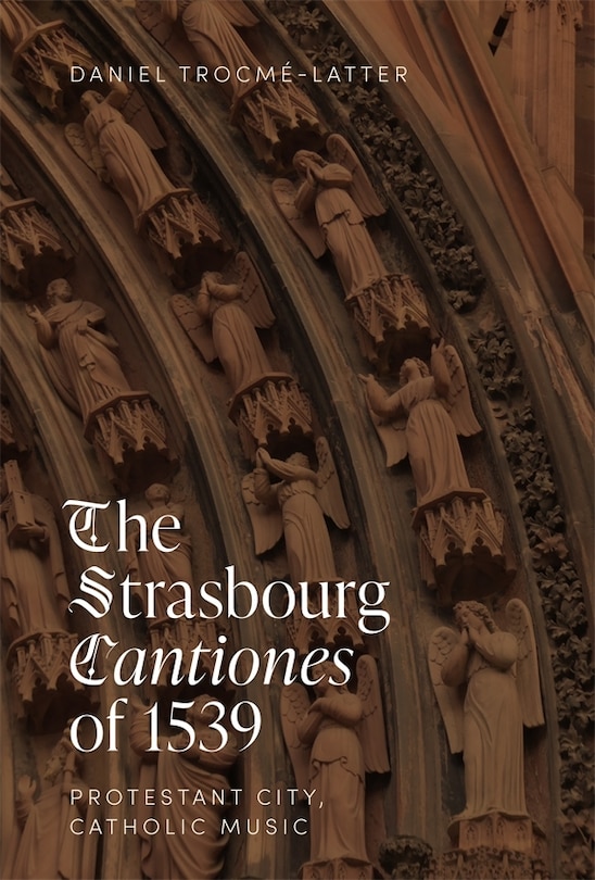 Couverture_The Strasbourg <I>Cantiones</I> of 1539: Protestant City, Catholic Music