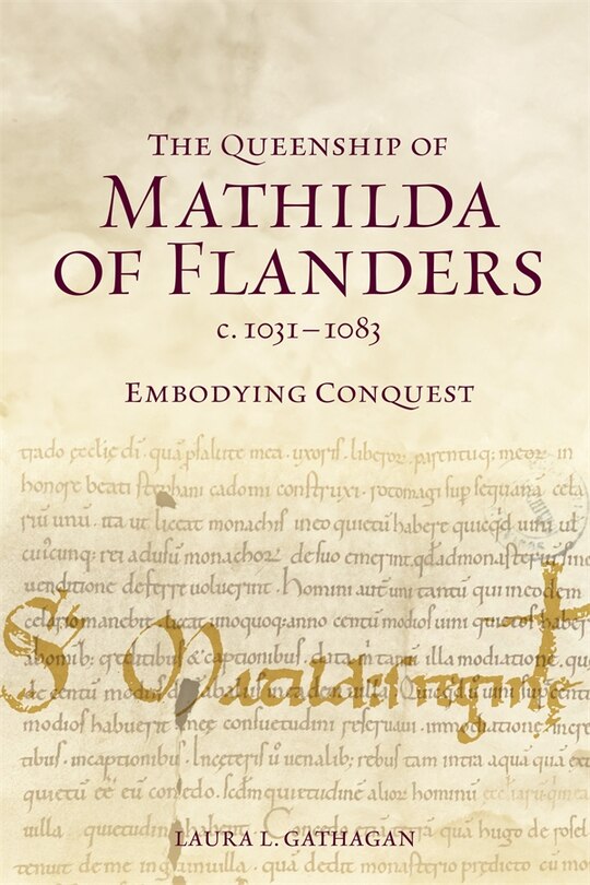 Front cover_The Queenship of Mathilda of Flanders, c. 1031-1083