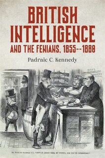 Couverture_British Intelligence and the Fenians, 1855–1880