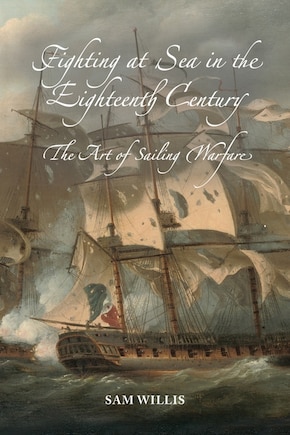 Fighting at Sea in the Eighteenth Century: The Art of Sailing Warfare