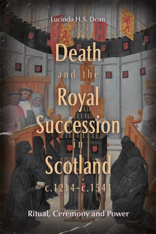 Front cover_Death and the Royal Succession in Scotland, c.1214-c.1543