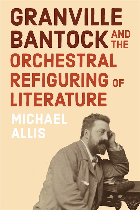 Front cover_Granville Bantock and the Orchestral Refiguring of Literature