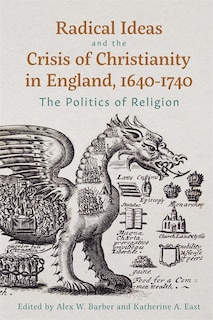 Front cover_Radical Ideas and the Crisis of Christianity in England, 1640-1740