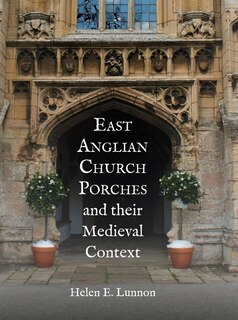 Front cover_East Anglian Church Porches and their Medieval Context