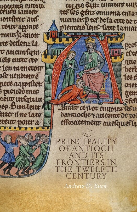 Front cover_The Principality of Antioch and its Frontiers in the Twelfth Century