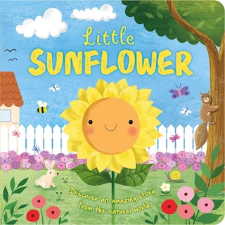 Nature Stories: Little Sunflower: Discover an Amazing Story from the Natural World-Padded Board Book