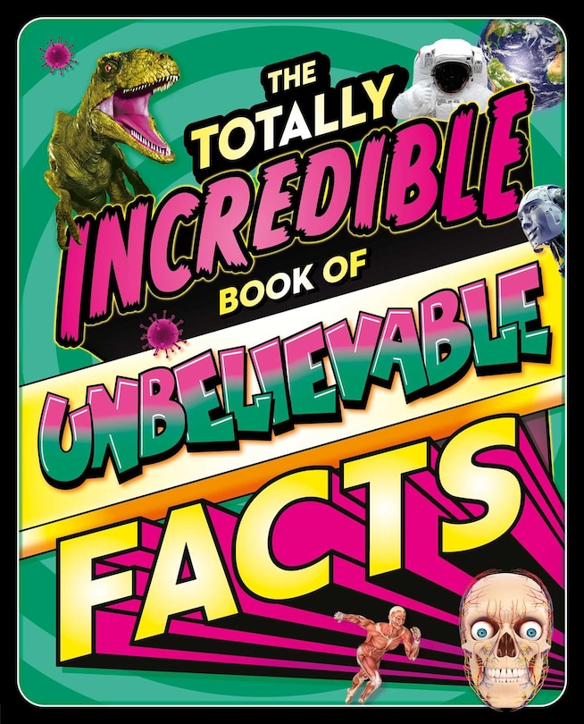 Front cover_The Totally Incredible Book of Unbelievable Facts