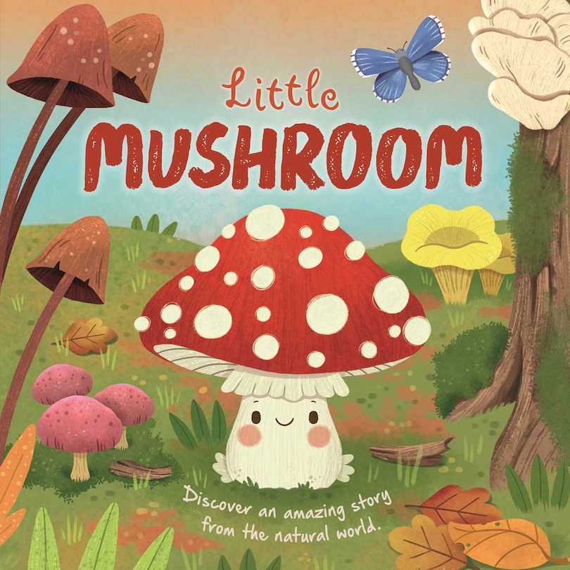 Front cover_Nature Stories: Little Mushroom-Discover an Amazing Story from the Natural World