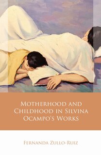 Front cover_Motherhood and Childhood in Silvina Ocampo's Works
