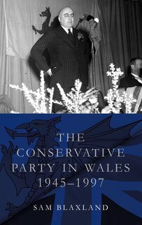 Front cover_The Conservative Party in Wales, 1945–1997