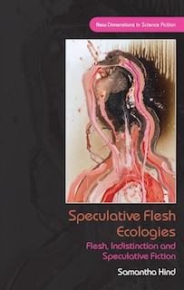 Couverture_Speculative Flesh Ecologies