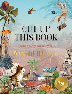 Front cover_Cut Up This Book and Create Your Own Wonderland