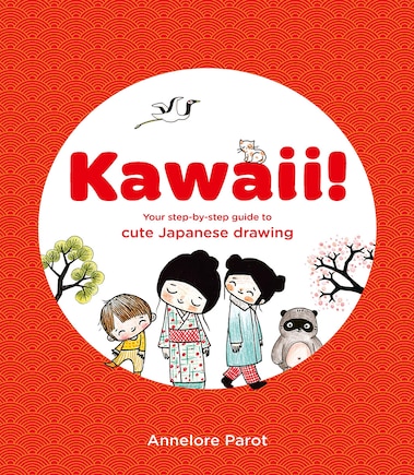 Kawaii!: Your Step-by-Step Guide to Cute Japanese Drawing