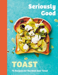 Front cover_Seriously Good Toast