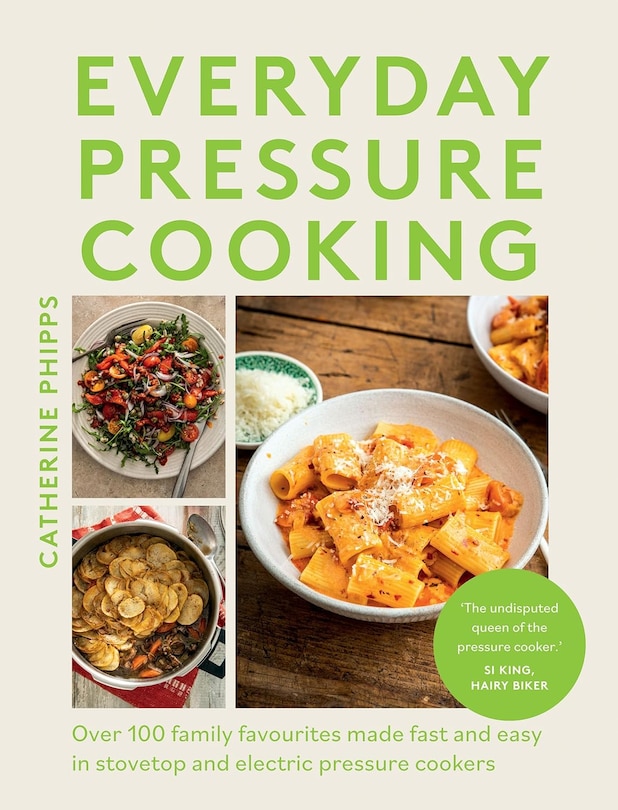 Everyday Pressure Cooking: Over 80 Family Favourites Made Fast and Easy