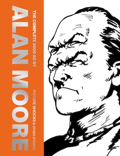 Front cover_The Complete 2000 AD By Alan Moore: Future Shocks & Other Stories