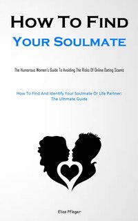 Front cover_How To Find Your Soulmate