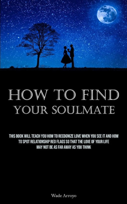 Front cover_How To Find Your Soulmate