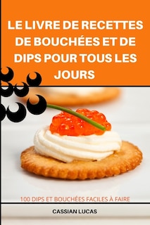 Couverture_Le Livre de Recettes de Bouchées Et de Dips Pour Tous Les Jours