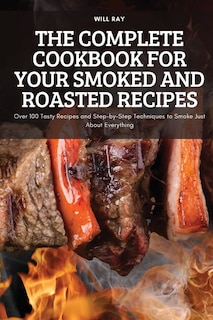 Front cover_The Complete Cookbook for Your Smoked and Roasted Recipes