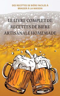 Couverture_Le Livre Complet de Recettes de Biere Artisanale Homemade
