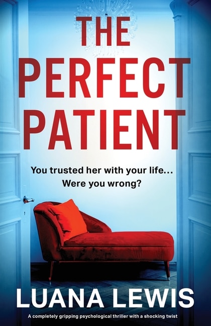 The Perfect Patient: A completely gripping psychological thriller with a shocking twist