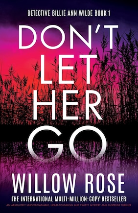 Don't Let Her Go: An absolutely unputdownable, heart-pounding and twisty mystery and suspense thriller