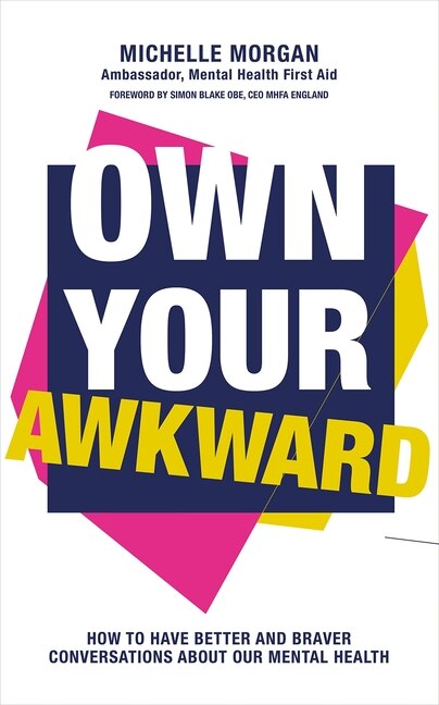 Own Your Awkward: How to Have Better and Braver Conversations About Your Mental Health