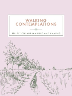 Walking Contemplations: Reflections on Rambling and Ambling