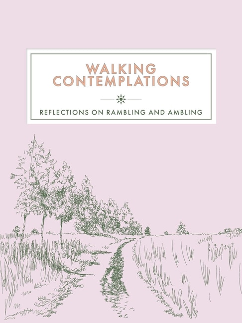 Walking Contemplations: Reflections on Rambling and Ambling